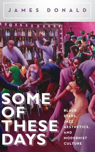 Some of These Days: Black Stars, Jazz Aesthetics, and Modernist Culture: Used