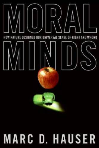 Moral Minds: How Nature Designed Our Universal Sense of Rig – VERY GOOD