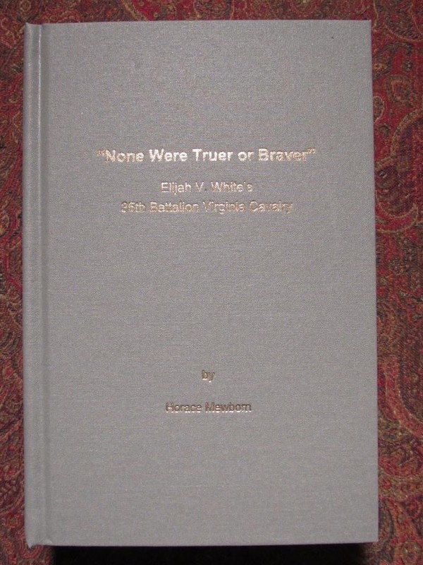 NONE WERE TRUER OR BRAVER – ELIJAH WHITE’S 35th BATTALION VIRGINIA CAVALRY -1ST