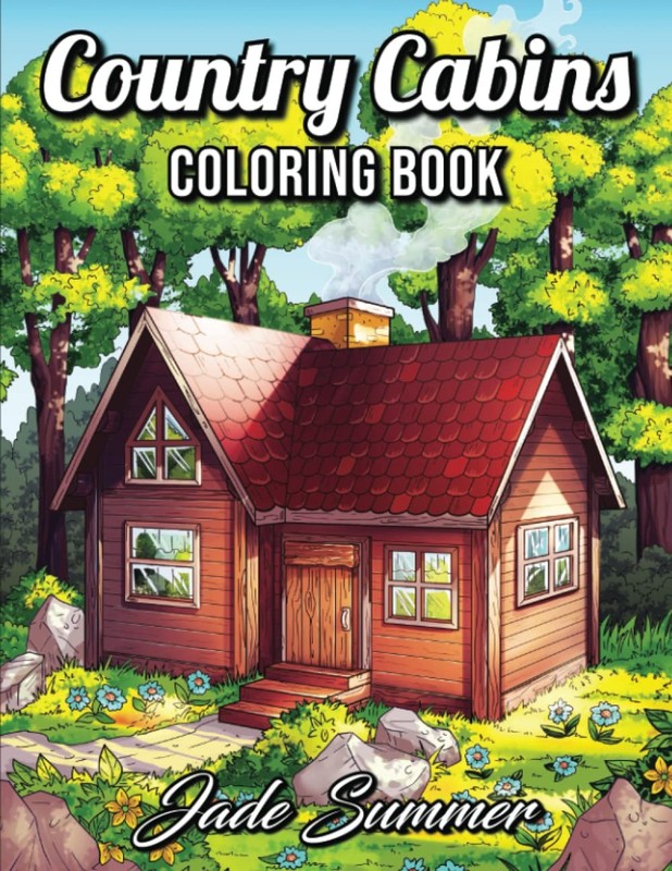 Country Cabins Coloring Book: An Adult Coloring Book with Rustic Cabins, Cha…