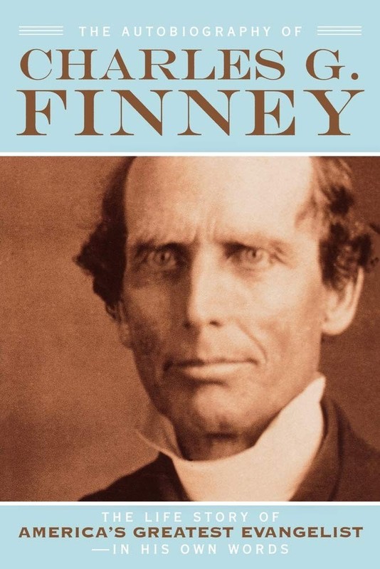 The Autobiography of Charles G. Finney: The Life Story of America’s Greatest…