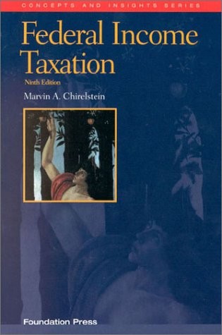 Chirelstein’s Federal Income Taxation: A Law Student’s Guide to the Leading …