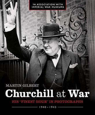 Churchill at War: His Finest Hour in Photographs 1940 – 1945