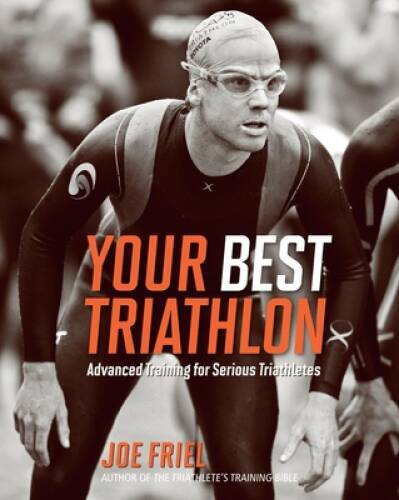 Your Best Triathlon: Advanced Training for Serious Triathletes – GOOD