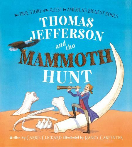 Thomas Jefferson and the Mammoth Hunt: The True Story of the Quest for America’s