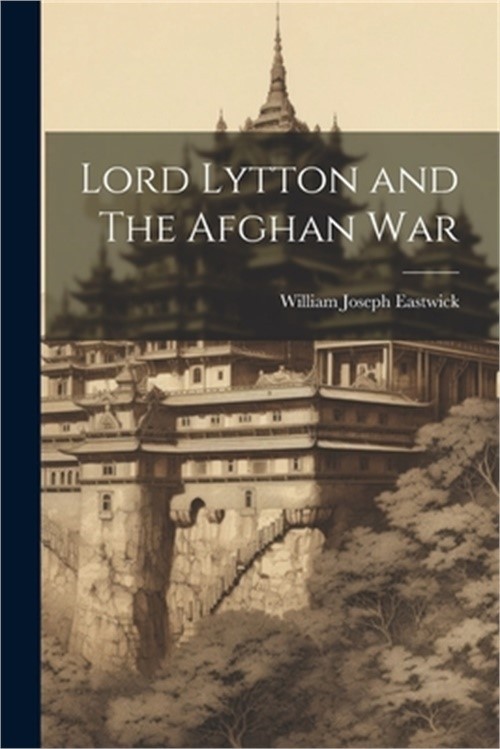 Lord Lytton and The Afghan War (Paperback or Softback)