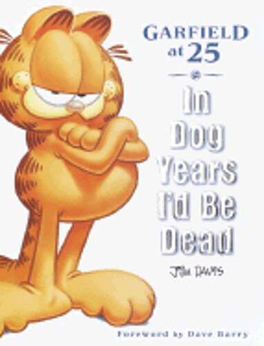 In Dog Years I’d Be Dead: Garfield at 25 by Jim Davis: Used