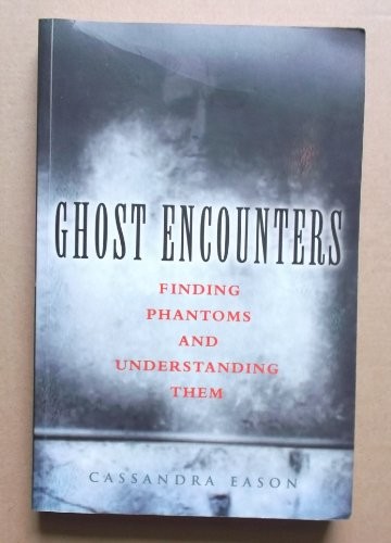 Ghost Encounters: Finding Phantoms and Understa... by Eason, Cassandra Paperback