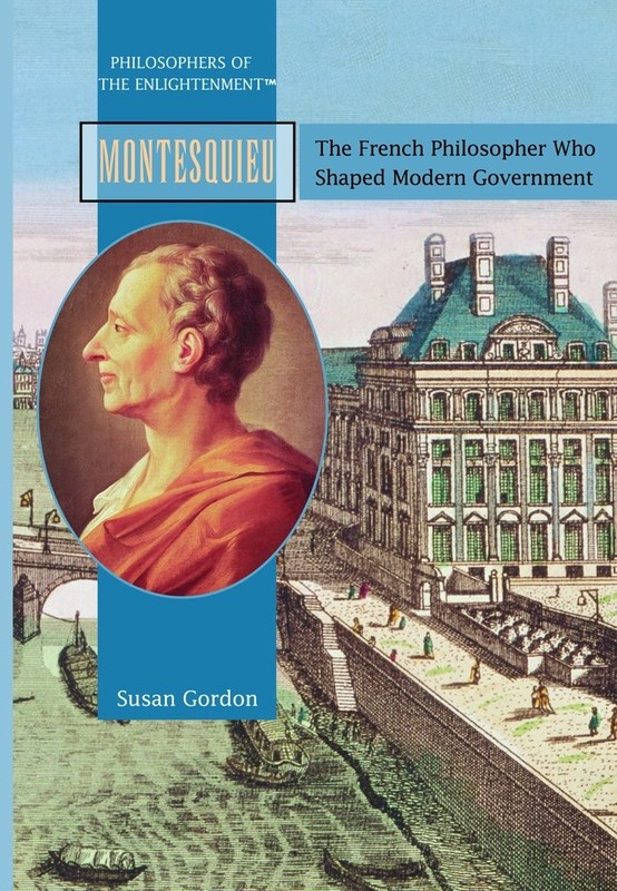 Montesquieu: The French Philosopher Who Shaped Modern Govermnent (PHILOSOPHE…