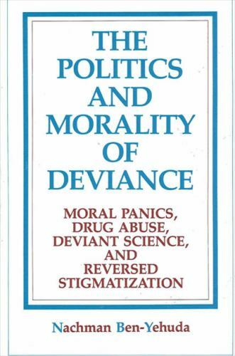 The Politics and Morality of Deviance: Moral Panics, Drug Abuse, Deviant Science