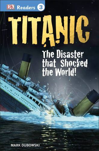 DK Readers Level 3 Ser.: DK Readers L3: Titanic : The Disaster That Shocked the