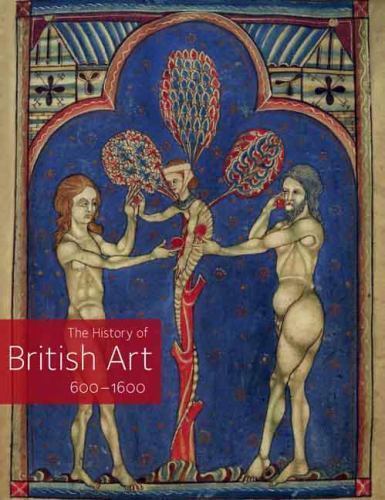 History of British Art, Volume 1 : 600-1600 by Tim Ayers (2009, Hardcover)