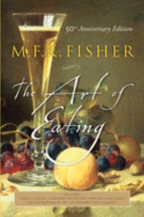 The Art of Eating : 50th Anniversary Edition M. F. K., Reardon, J