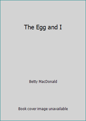 The Egg and I by Betty MacDonald