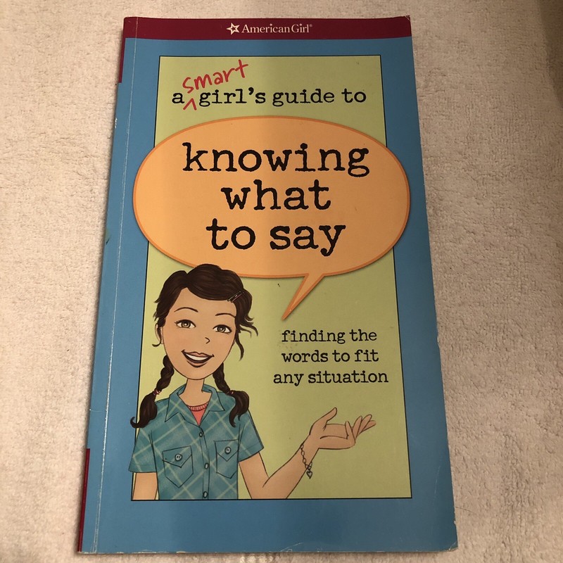A Smart Girl’s Guide to Knowing What to Say American Girl Tween Teenager Help