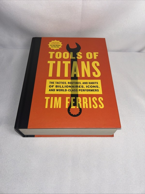 Tools of Titans : The Tactics, Routines, and Habits of Billionaires, Icons, and