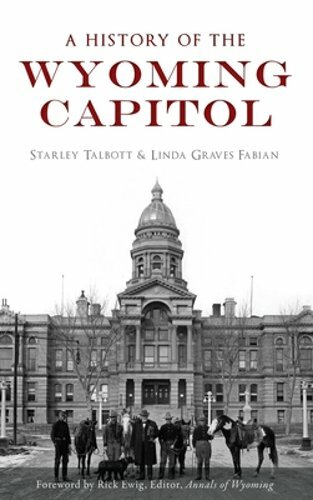 A History of the Wyoming Capitol by Starley Talbott: New