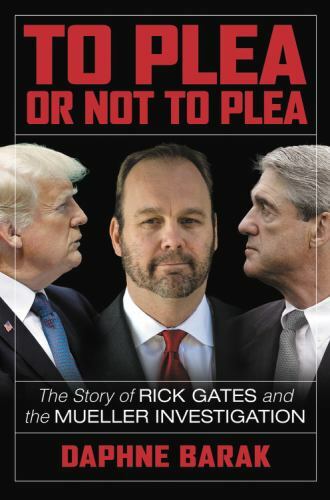 NEW To Plea or Not to Plea The Story of Rick Gates and the Mueller Investigation