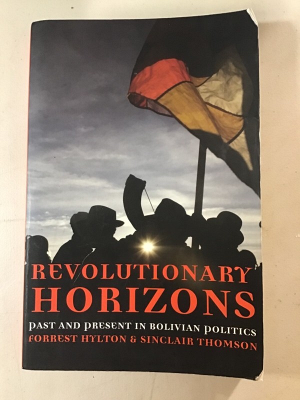 Revolutionary Horizons : Past and Present in Bolivian Politics Very Good