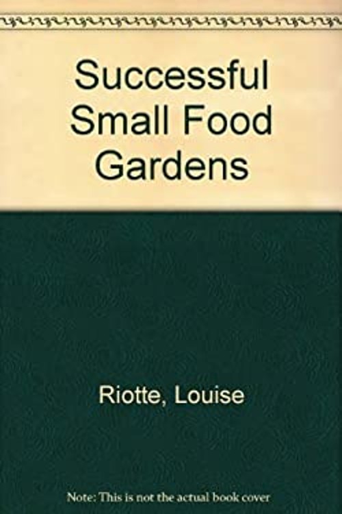 Successful Small Food Gardens Hardcover Louise Riotte