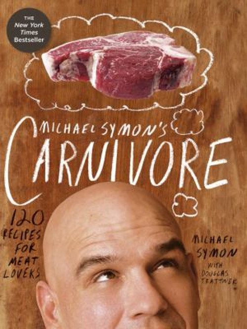 Michael Symon’s Carnivore : 120 Recipes for Meat Lovers: a Cookbo