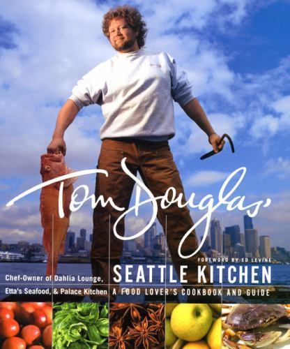 Tom Douglas’ Seattle Kitchen by Douglas, Tom