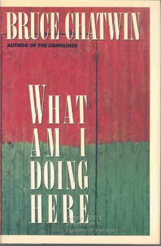 What Am I Doing Here? – Hardcover By Chatwin, Bruce – GOOD