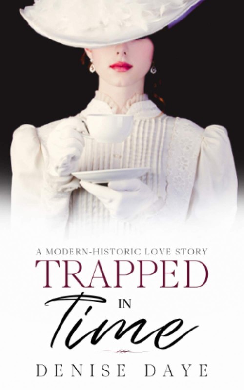 Trapped in Time: A Modern-Historic Love Story (Time Travel Romance) – Daye, …