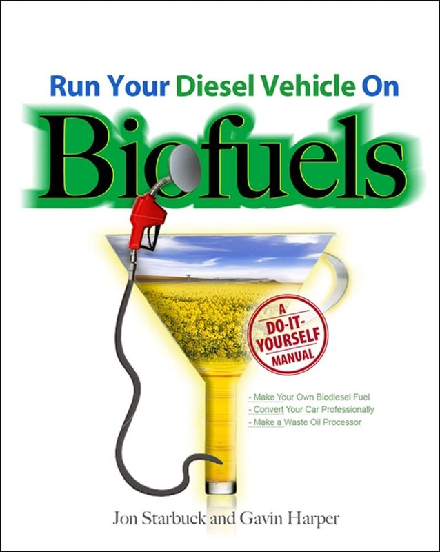 Run Your Diesel Vehicle on Biofuels: A Do-It-Yourself Manual: A Do-It-Yourse…