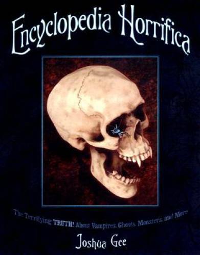 Encyclopedia Horrifica: The Terrifying TRUTH! About Vampires, Ghosts, Mon – GOOD