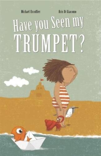 Have You Seen My Trumpet – Hardcover By Escoffier, Michal – VERY GOOD