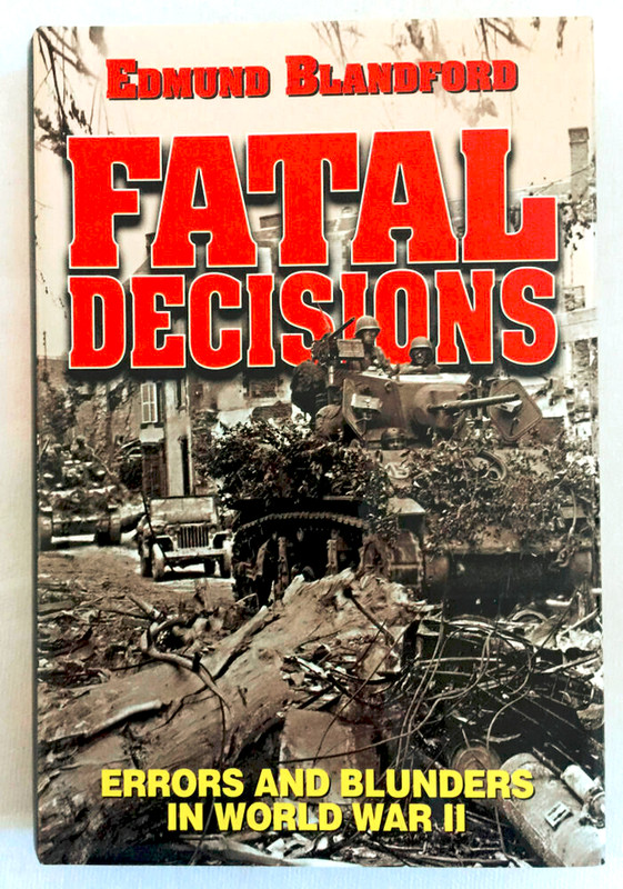 Fatal Decisions: Errors and Blunders in World War II by Edmund Blandford. *** M-