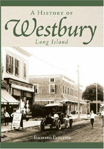 A History of Westbury, Long Island by Panchyk, Richard