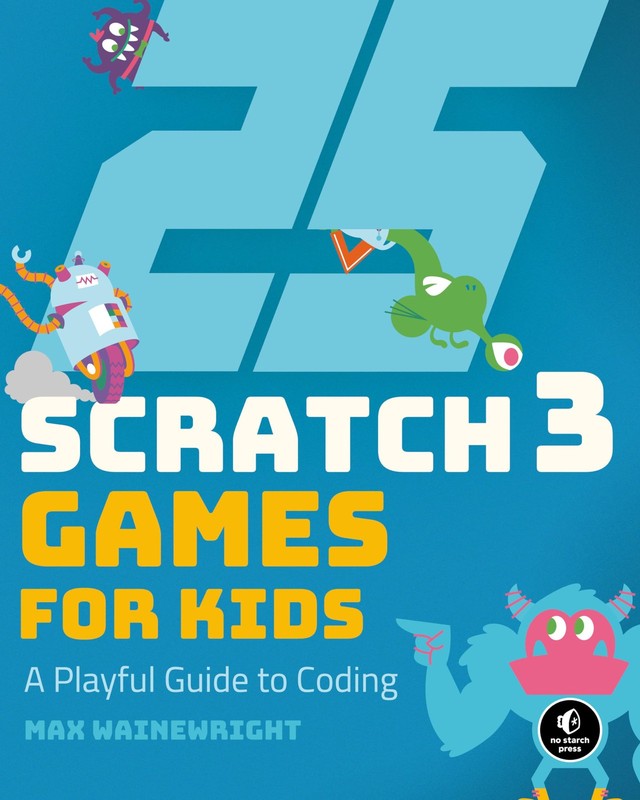 25 Scratch 3 Games for Kids: A Playful Guide to Coding – Wainewright, Max – …