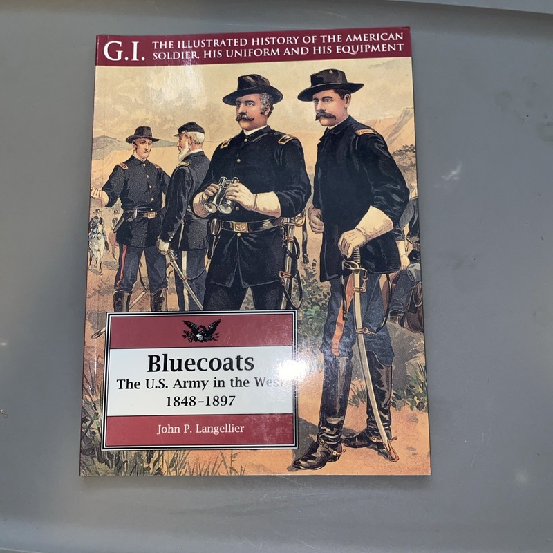 Bluecoats Vol. 2 : The U. S. Army in the West, 1848-1897 by John P. Langellier