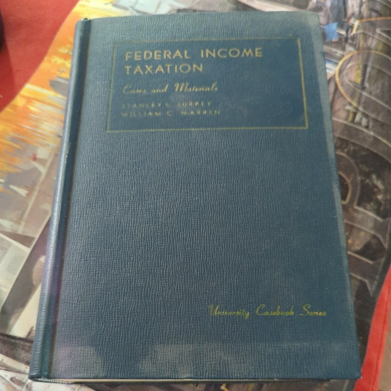 Federal Income Taxation: cases and materials 1960 Edition By Stanley Surrey