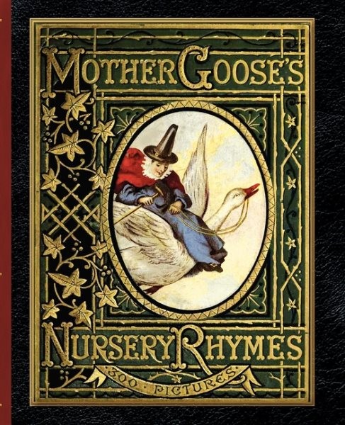 Mother Goose’s Nursery Rhymes : A Collection of Alphabets, Rhymes, Tales, and…