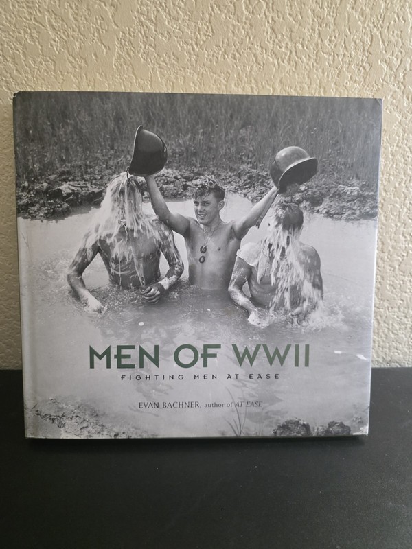 Men of World War II : Fighting Men At Ease by Evan Bachner (2007, Hardcover)