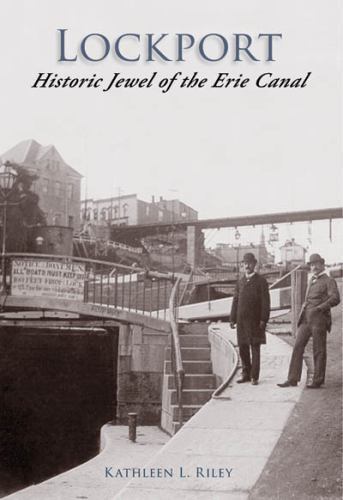 Lockport: Historic Jewel of the Erie Canal by Riley, Kathleen L.