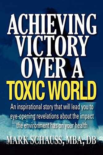 Achieving Victory Over A Toxic World – Paperback, by Schauss Mark – Very Good
