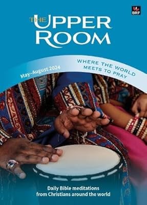 Upper Room May-August 2024, The: Where the world meets to pray (The Upper Room),