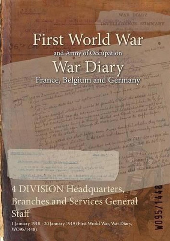4 DIVISION Headquarters, Branches and Services General Staff: 1 January 1918 – 2