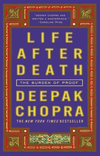 Life After Death: The Burden of Proof by Deepak Chopra – VERY GOOD