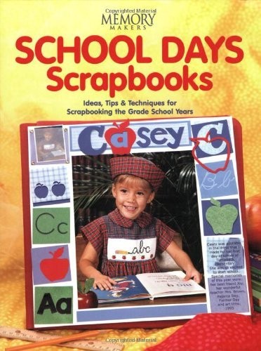 School Days Scrapbooks: Ideas, Tips & Techniques for Scrapbookin