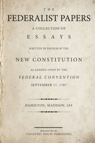 The Federalist Papers: A Collection of Essays Written in Favour of the Ne – GOOD