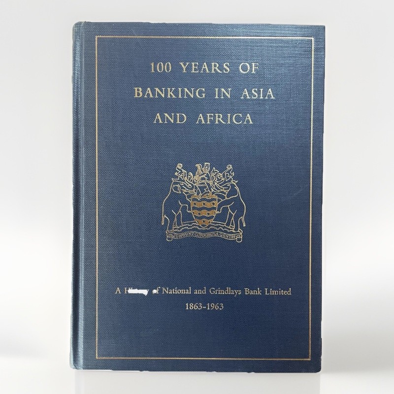 100 Years of Banking in Asia and Africa, 1863-1963 History of Grindlays Bank Ltd