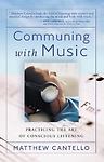 COMMUNING WITH MUSIC: Practicing the Art of Conscious Listening by