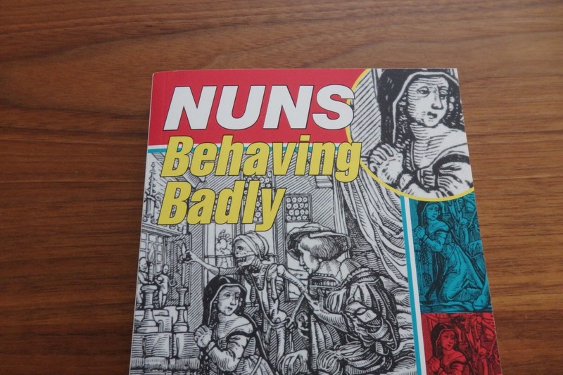 Nuns Behaving Badly : Tales of Music, Magic, Art, and Arson NEW