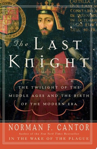 The Last Knight: The Twilight of the Middle Ages and the Birth of the Modern Era