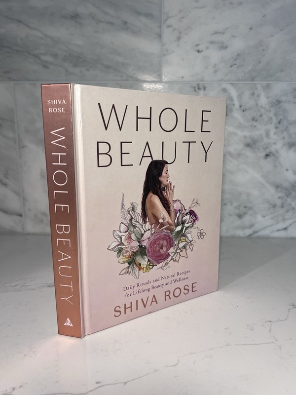 Whole Beauty by Shiva Rose Hardcover Book, Beauty & Grooming, Healthy Living